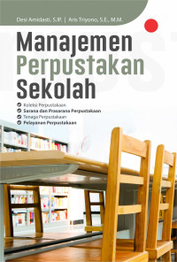 Image of MANAJEMEN PERPUSTAKAAN SEKOLAH: Koleksi perpustakaan, sarana dan prasarana perpustakaan, tenaga perpustakaan, pelayanan perpustakaan